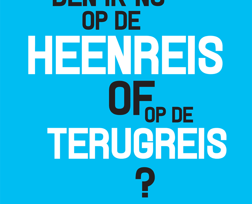 Ben ik nu op de heenreis of op de terugreis?