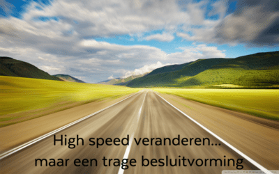 High speed veranderen….maar een trage besluitvorming